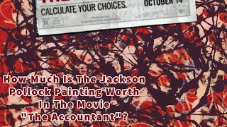 How Much Is The Jackson Pollock Painting Worth In The Movie “The Accountant”?