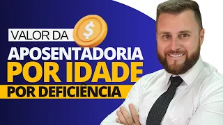 VALOR DA APOSENTADORIA POR IDADE POR DEFICIÊNCIA!