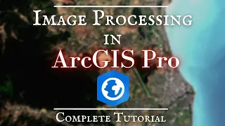 Image Processing in ArcGIS Pro Complete Tutorial