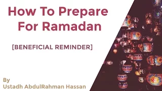 How To Prepare for Ramadan | Very Beneficial Reminder |  Ustadh AbdulRahman Hassan