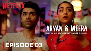 Episode 3 - The Big Fight | Aryan & Meera | Taaruk Raina & Zayn Marie | Netflix India