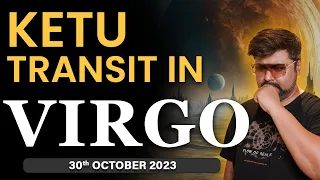 Ketu transit in Virgo 2023 | Major changes | Is this a troublemaker transit? Analysis by Punneit