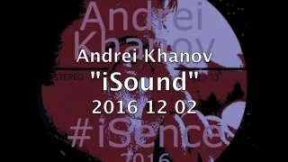 20161202 Andrei Khanov "iSound" 2016 12 02