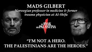 Dr. Mads Gilbert: Colonialism, Hope & Europe's Responsibility to Gaza | A talk about Palestine #17