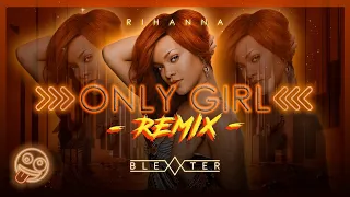 Rihanna - Only Girl [Blexxter Remix]