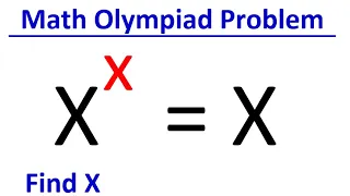 Math Olympiad Questions | Find X | X^x=X | challenging Algebra Problem | Olympiad Mathematics