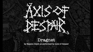 Axis of Despair - Dragnet (Napalm Death cover)