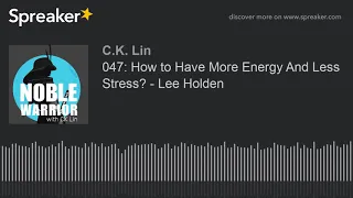 047 Lee Holden: How to Have More Energy And Less Stress?