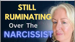 Why Am I Still Ruminating/Obsessed With The Narcissist - (10 Reasons) Part 1