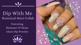 Dip With Me | Botanical Mani Collab | Featuring Shimmer & Shine Glam Dip Powders