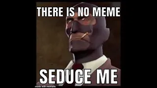 TF2 Spy there is no meme