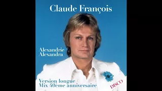 Claude François - Alexandrie Alexandra (Mix 40ème Anniversaire) [Version Longue] [Audio HD]