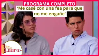 'Me casé con una fea para que no me engañe' | Que Pase Laura | Programa completo