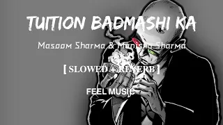 Tuition Badmashi Ka | Lofi-[Slowed and Reverb] | Masoom Sharma & Manisha Sharma | FEEL MUSIC