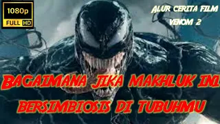 Bagaimana jika symbiote bersimbiosis ditubuh mu !!! || Alur cerita film Venom - Let there be carnage