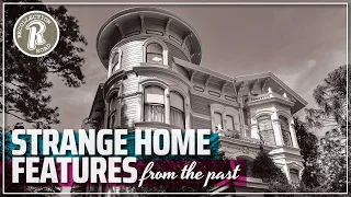 STRANGE Home Features… That Have Been Forgotten