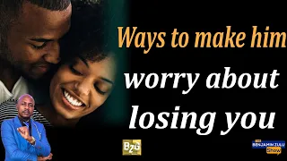 HOW TO STOP WORRYING AND MAKE HIM WORRY INSTEAD