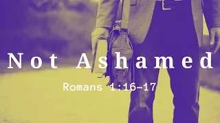Not Ashamed of the Gospel (Romans 1:16-17) | Josh Walker