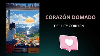 CORAZÓN DOMADO ; audiolibro romántico . 💖 💖 🆕 📖. LUCY GORDON .