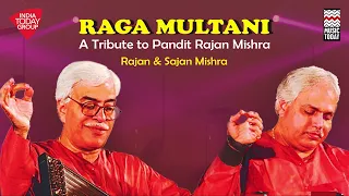 Raga Multani | A Tribute to Pandit Rajan Mishra | Pandit Rajan & Sajan Mishra | Music Today