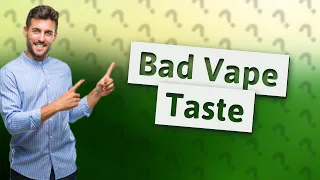 Why does my vape taste bad at first?