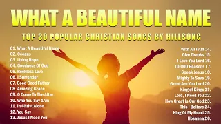 Top 30 Popular Christian Songs By Hillsong 🙏 What A Beautiful Name, Oceans, Living Hope... Lyrics