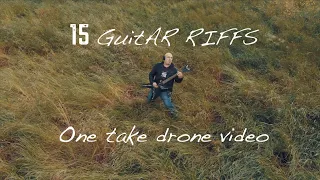 15 Guitar Riffs (One take drone video)