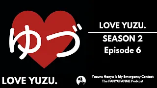 S2: E6 - LOVE YUZU. - Yuzuru Hanyu is My Emergency Contact - The FanyuFanme Podcast