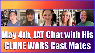 JAT Chat with CLONE WARS Cast Mates May 4th, 2020