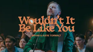 Bryan & Katie Torwalt – Wouldn’t It Be Like You (Official Live Video)