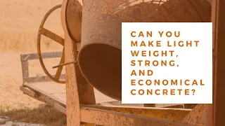 Can You Make Light Weight, Strong, and Economical Concrete? - Vlog 369