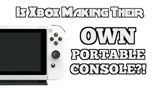 Is Xbox Making Their Own Portable Gaming Console? - Xbox Switch?