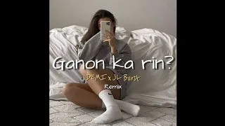 DEMI x JL Burst - Ganon ka rin? (Remix)