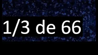 1/3 de 66 , fraccion de un numero , parte de un numero