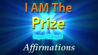 I AM The Prize - I AM Irresistible - Super-Charged Affirmations