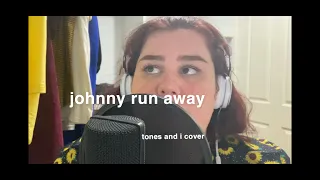 johnny run away - tones and i cover