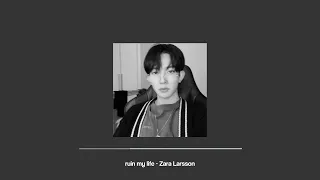 Ruin my life - Zara Larsson ( speed up )
