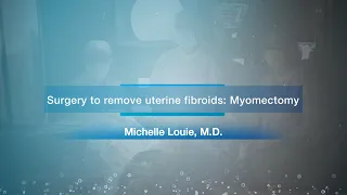 Surgery to remove uterine fibroids Myomectomy - Dr. Michelle Louie