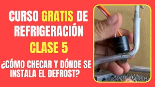 CURSO DE REFRIGERACIÓN GRATIS: Clase 5 | ¿Cómo checar y dónde se instala el defrost?