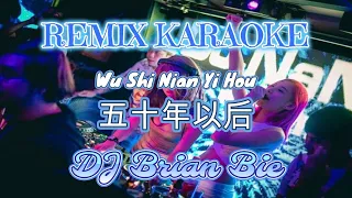 Remix Karaoke || No Vocal || Wu Shi Nian Yi Hou - 五十年以後 || by DJ Brian Bie #karaoke