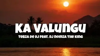 Tebza De Dj - Ka Valungu Feat. Dj Nomza The King (Lyrics)