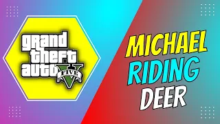 MICHAEL RIDING DEER | GTA V GAMEPLAY #146 #147