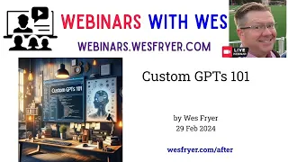 Custom GPTs 101 (Webinar with Wes)