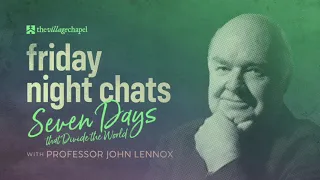 Friday Night Chats: Seven Days That Divide the World with Professor John Lennox