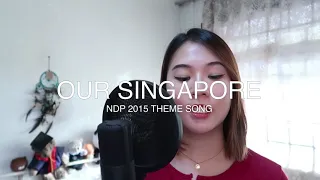 OUR SINGAPORE - SINGAPORE NDP 2015 THEME SONG | NIK COVER