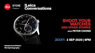 Leica Conversations: Shoot Your Watches and Other Stories with Peter Chong