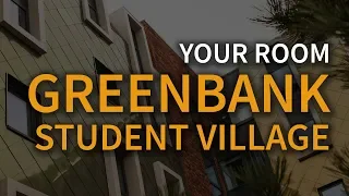 Greenbank Student Village - Your Room Guide