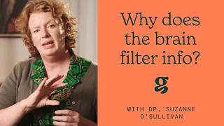 Why does the brain filter information? - Dr. Suzanne O'Sullivan