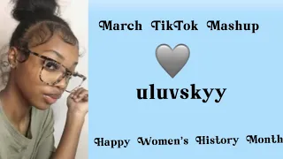 March TikTok Mashup (HAPPY WOMENS HISTORY MONTH)