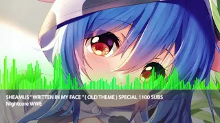 Nightcore " Written In My Face " Sheamus ( Old Theme ) Special 1100 Subs